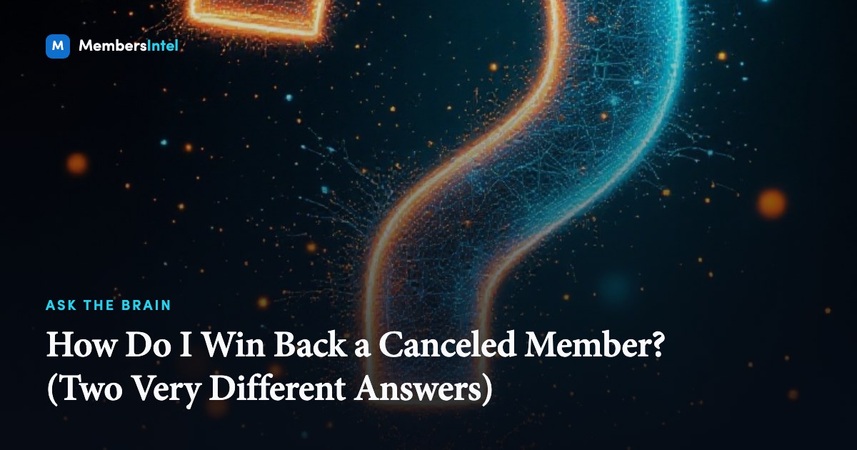 How Do I Win Back a Canceled Member? (Two Very Different Answers)