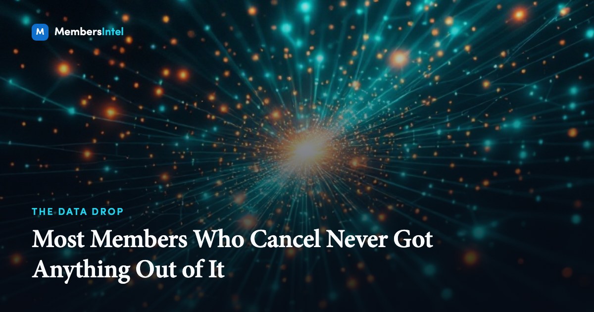 Most Members Who Cancel Never Got Anything Out of It